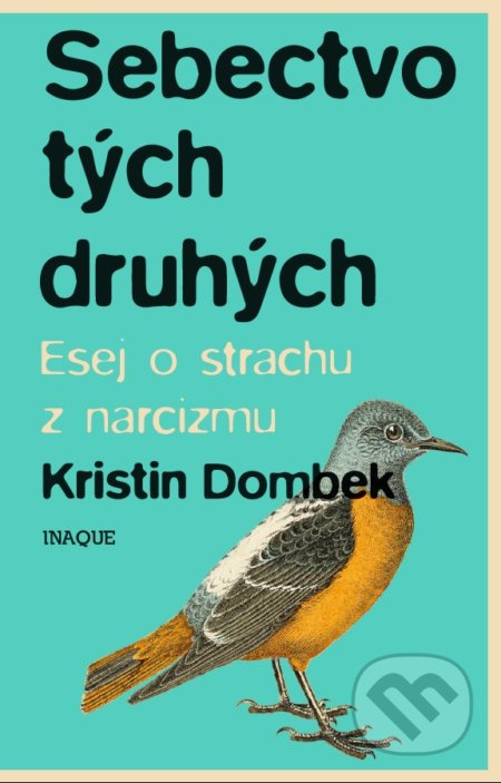 Sebectvo tých druhých (Esej o strachu z narcizmu) - Kristin Dombek - kniha z kategorie Beletrie