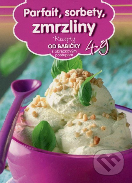 Parfait, sorbety, zmrzliny (49) (Recepty od babičky s obrázkovým postupom 49) - kniha z kategorie Podle úpravy