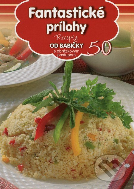 Fantastické prílohy 50 (Recepty od babičky s obrázkovým postupom 50) - kniha z kategorie Kuchařky