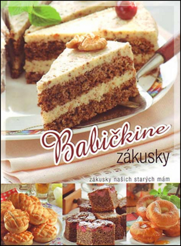 Babičkine zákusky (Zákusky našich starých mám) - Kolektív autorov - kniha z kategorie Kuchařky