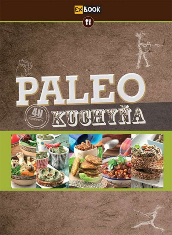 Paleo kuchyňa (40 receptov) - Kolektív autorov - kniha z kategorie Diety a zdravá výživa