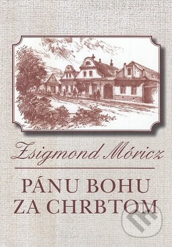 Pánu Bohu za chrbtom - Zsigmond Móricz - kniha z kategorie Společenská beletrie