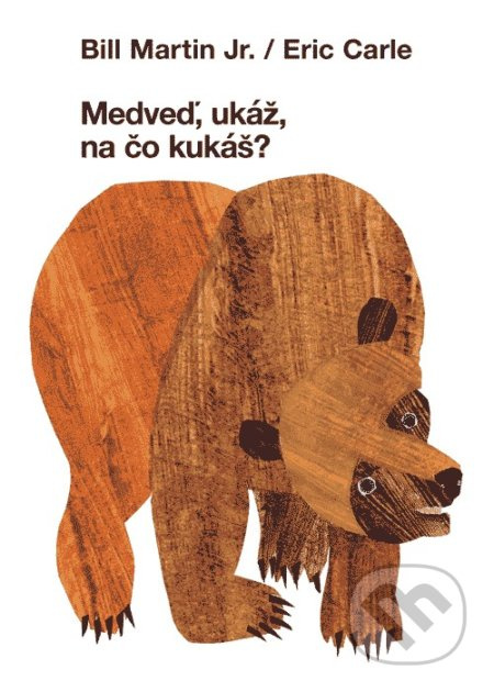 Medveď, ukáž na čo kukáš? - Bill Martin Jr., Eric Carle - kniha z kategorie Pro děti