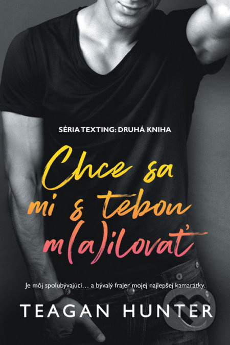 Chce sa mi s tebou m(a)ilovať - Teagan Hunter - kniha z kategorie Společenská beletrie