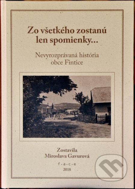 Zo všetkého zostanú len spomienky... (Nevyrozprávaná história obce Fintice) - kniha z kategorie Historie