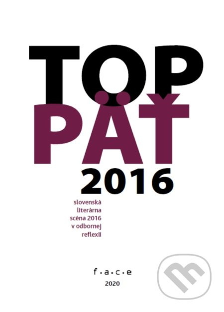 TOP 5 - 2016 (Slovenská literárna scéna 2016 v odbornej reflexii) - kniha z kategorie Beletrie