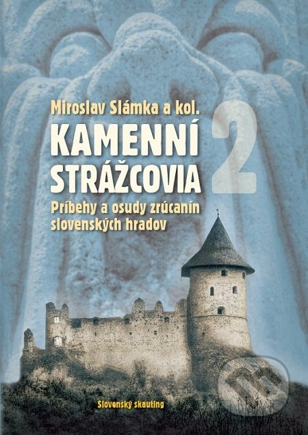 Kamenní strážcovia II (Príbehy a osudy zrúcanín slovenských hradov) - kniha z kategorie Místopisy