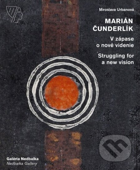 Marián Čunderlík - V zápase o nové videnie/Struggling for a new vision - kniha z kategorie Malířství
