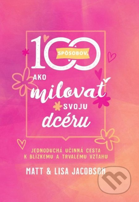 100 spôsobov, ako milovať svoju dcéru (Jednoduchá účinná cesta k blízkemu a trvalému vzťahu) - kniha z kategorie Vztahy a rodina