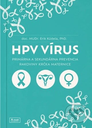 HPV vírus (Primárna a sekundárna prevencia rakoviny krčka maternice) - kniha z kategorie Medicína