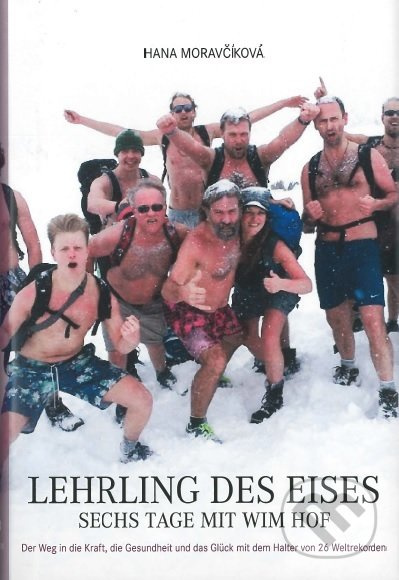 Lehrling des Eises: Sechs Tage mit Wim Hof (Der Weg in die Kraft, die Gesundheit und das Glück mit dem Halter von 26 Weltrekorden) - kniha z…