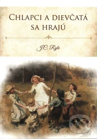 Chlapci a dievčatá sa hrajú - John Charles Ryle - kniha z kategorie Duchovní život