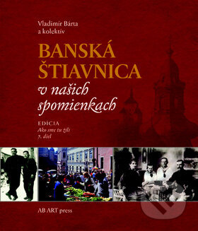 Banská Štiavnica v našich spomienkach - Vladimír Bárta, kolektív autorov - kniha z kategorie Historie