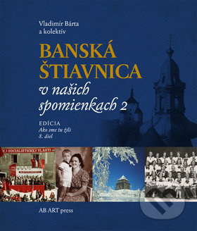 Banská Štiavnica v našich spomienkach 2 - Vladimír Bárta a kolektív - kniha z kategorie Historie