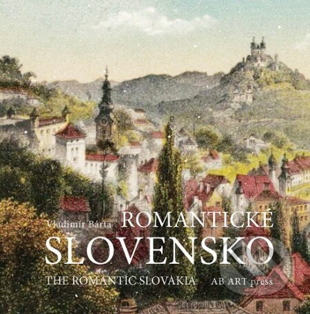 Romantické Slovensko (The Romantic Slovakia) - Vladimír Bárta - kniha z kategorie Průvodci Evropou