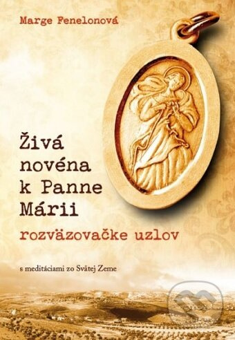 Živá novéna k Panne Márii, rozväzovačke uzlov (s meditáciami zo Svätej Zeme) - kniha z kategorie Kresťanstvo