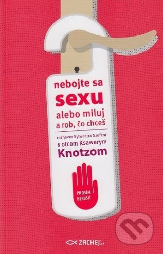 Nebojte sa sexu (Alebo miluj a rob, čo chceš) - Ksawery Knotz - kniha z kategorie Vztahy a rodina