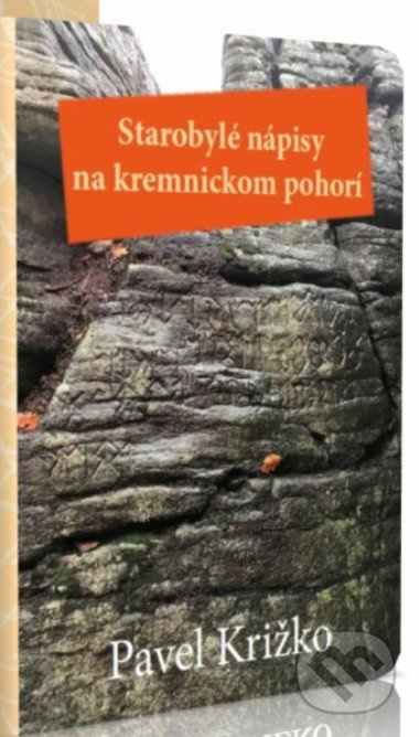 Starobylé nápisy na kremnickom pohorí - Pavel Križko - kniha z kategorie Záhady a paranormální jevy