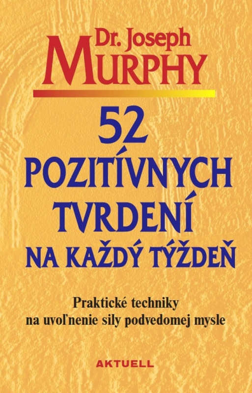52 pozitívnych tvrdení na každý týždeň (Praktické techniky na uvoľnenie sily podvedomej mysle) - kniha z kategorie Psychologie