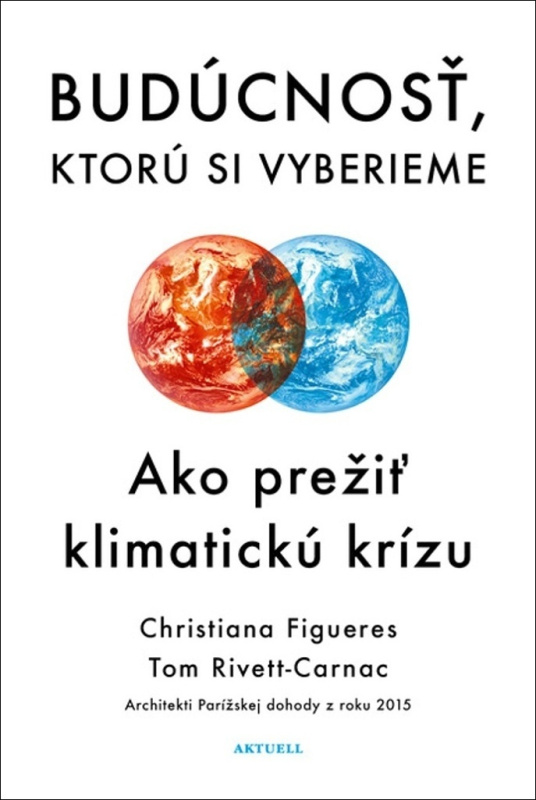 Budúcnosť, ktorú si vyberieme (Ako prežiť klimatickú krízu) - kniha z kategorie Odborné a naučné
