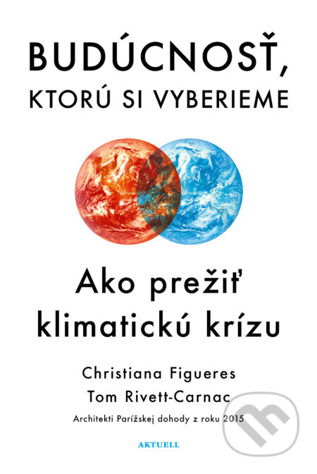 Budúcnosť, ktorú si vyberieme (Ako prežiť klimatickú krízu) - kniha z kategorie Odborné a naučné
