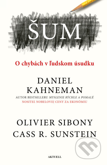 Šum (O chybách v ľudskom úsudku) - Daniel Kahneman, Olivier Sibony, Cass R. Sunstein - kniha z kategorie Marketing
