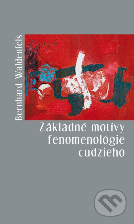 Základné motívy fenomenológie cudzieho - Bernhard Waldenfels - kniha z kategorie Eseje, úvahy a glosy