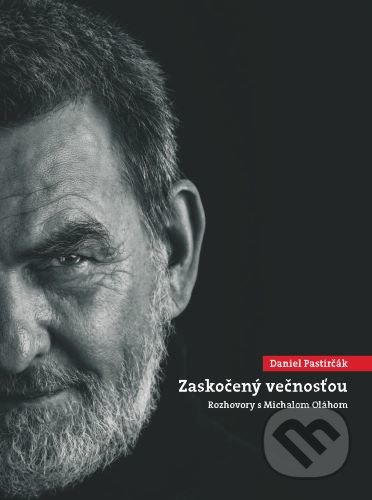 Daniel Pastirčák: Zaskočený večnosťou (Rozhovory s Michalom Oláhom) - kniha z kategorie Rozhovory