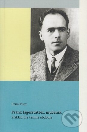 Franz Jägerstätter, mučeník - Erna Putz - kniha z kategorie Životopisy