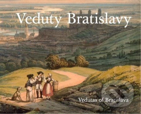 Veduty Bratislavy / Vedutas of Bratislava - Viera Obuchová, Vladimír Segeš