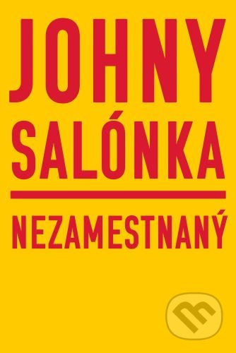 Nezamestnaný - Johny Salónka - kniha z kategorie Společenská beletrie