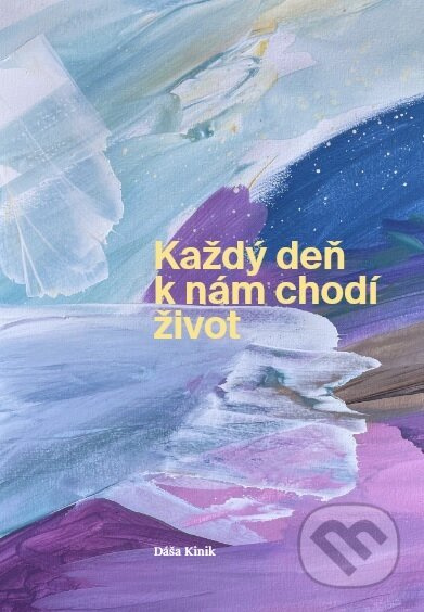 Každý deň k nám chodí život - Dáša Kinik - kniha z kategorie Psychologie osobnosti