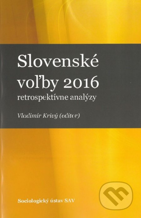 Slovenské voľby 2016 (retrospektívne analýzy) - Vladimír Krivý - kniha z kategorie Sociologie
