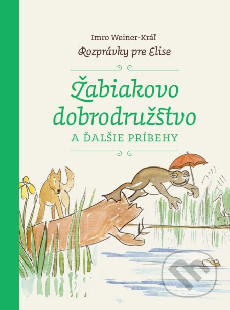 Žabiakovo dobrodružstvo a ďalšie príbehy (Rozprávky pre Elise) - kniha z kategorie Pohádky