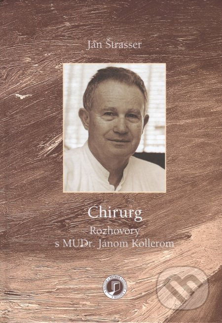 Chirurg (Rozhovory s MUDr. Jánom Kollerom) - Ján Štrasser - kniha z kategorie Beletrie