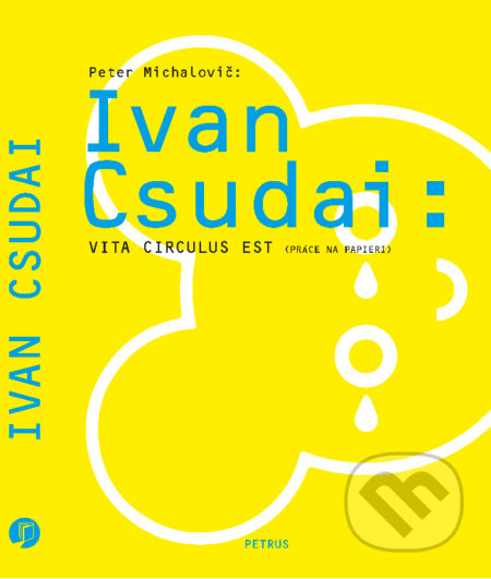 Ivan Csudai: Vita Circulus Est (Práce na papieri) - Peter Michalovič - kniha z kategorie Malířství a sochařství