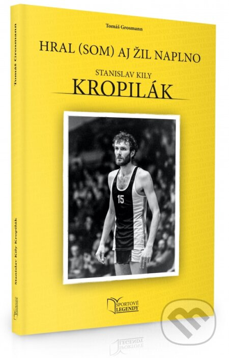 Stanislav Kropilák (Hral (som) aj žil naplno) - Tomáš Grosmann - kniha z kategorie Kolektivní sporty