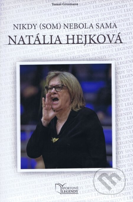 Natália Hejková - Nikdy (som) nebola sama - Tomáš Grosmann - kniha z kategorie Kolektivní sporty