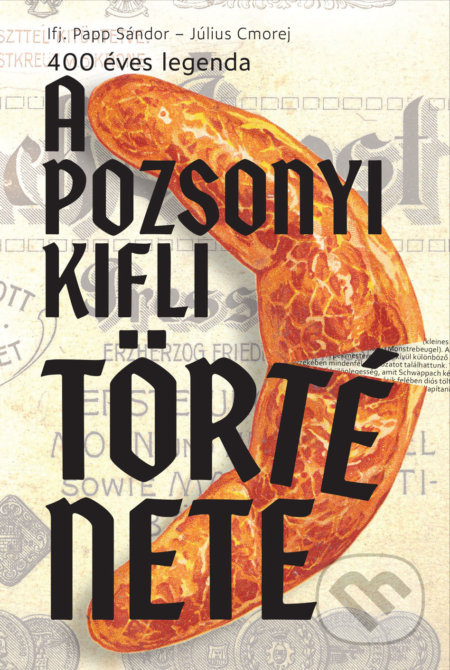 A pozsonyi kifli története (A 400 éves legenda) - Sándor Papp - kniha z kategorie Historie