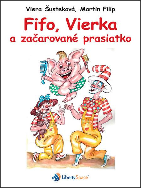 Fifo, Vierka a začarované prasiatko - Viera Šusteková, Martin Filip - kniha z kategorie Pohádky