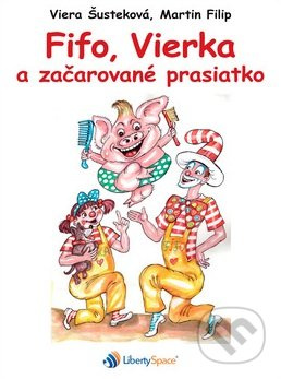 Fifo, Vierka a začarované prasiatko - Viera Šusteková, Martin Filip - kniha z kategorie Pohádky