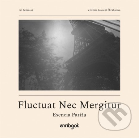 Fluctuat Nec Mergitur (Esencia Paríža) - Ján Juhaniak, Vikrória Laurent-Škrabalová - kniha z kategorie Poezie