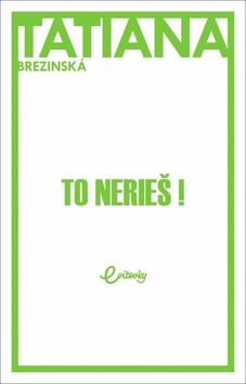 To nerieš! - Tatiana Brezinská Čuperková - kniha z kategorie Společenská beletrie
