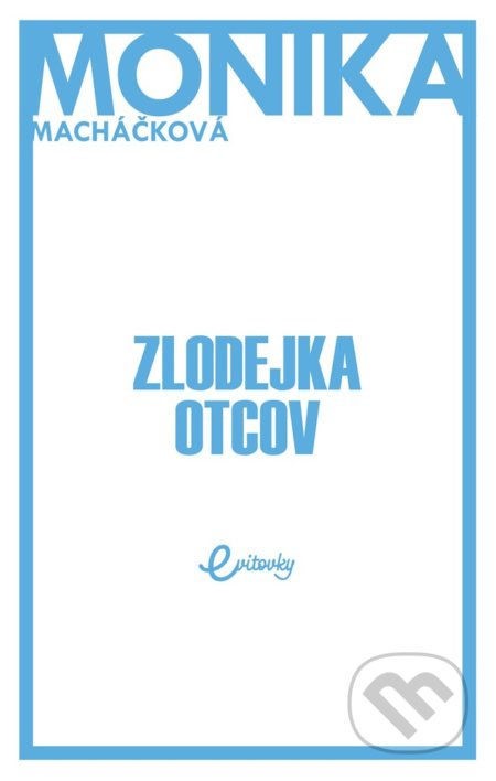 Zlodejka otcov - Monika Macháčková - kniha z kategorie Společenská beletrie
