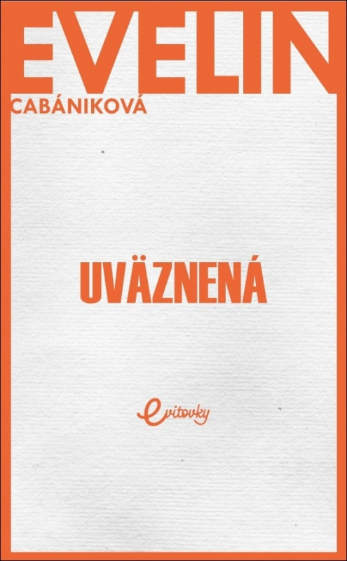 Uväznená - Evelin Cabániková - kniha z kategorie Společenská beletrie