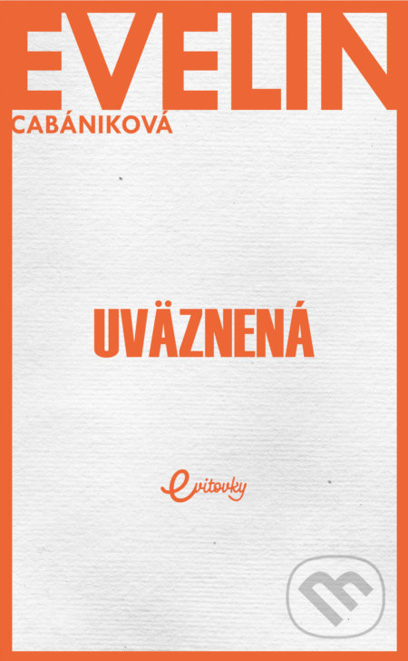 Uväznená - Evelin Cabániková - kniha z kategorie Společenská beletrie
