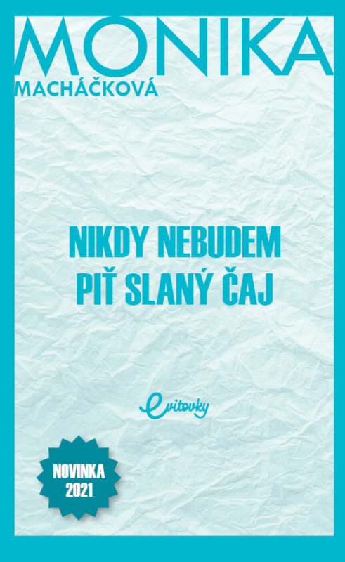 Nikdy nebudem piť slaný čaj - Monika Macháčková - kniha z kategorie Společenská beletrie