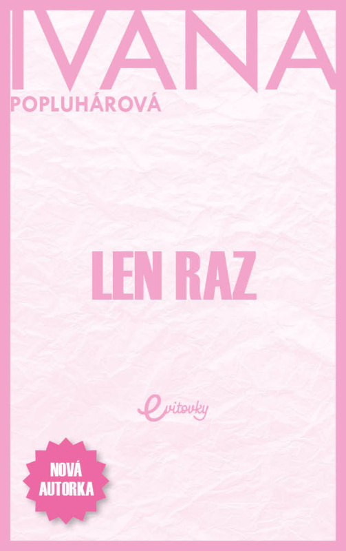Len raz - Ivana Popluhárová - kniha z kategorie Společenská beletrie