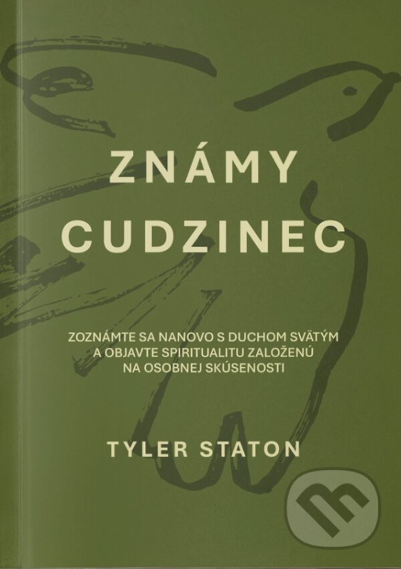 Známy cudzinec (Zoznámte sa nanovo s Duchom Svätým a objavte spiritualitu založenú na osobnej skúsenosti),Známy cudzinec (Zoznámte sa nanovo s Duchom
