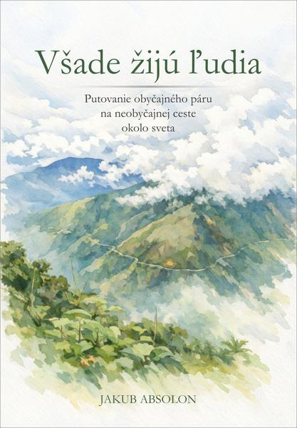 Všade žijú ľudia (Putovanie obyčajného páru na neobyčajnej ceste okolo sveta) - kniha z kategorie Společenská beletrie